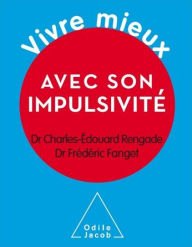 Title: Vivre mieux avec son impulsivité, Author: Charles-Édouard Rengade
