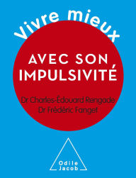 Title: Vivre mieux avec son impulsivité, Author: Charles-Édouard Rengade
