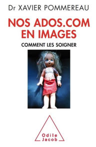 Title: Nos ados.com en images: Comment les soigner, Author: Xavier Pommereau