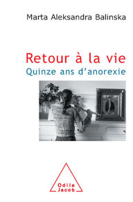 Title: Retour à la vie: Quinze ans d'anorexie, Author: Marta Aleksandra Balinska