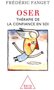 Title: Oser: Thérapie de la confiance en soi, Author: Frédéric Fanget