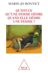 Title: Qu'est-ce qu'une femme désire quand elle désire une femme ?, Author: Marie-Jo Bonnet