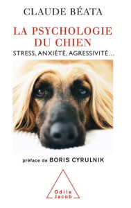 Title: La Psychologie du chien: Stress, anxiété, agressivité., Author: Claude Béata