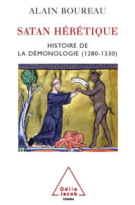 Title: Satan hérétique: Histoire de la démonologie (1280-1330), Author: Alain Boureau