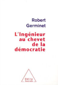 Title: L' Ingénieur au chevet de la démocratie, Author: Robert Germinet