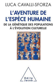 Title: L' Aventure de l'espèce humaine: De la génétique des populations à l'évolution culturelle, Author: Luca Cavalli-Sforza