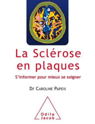 Title: La Sclérose en plaques: S'informer pour mieux se soigner, Author: Caroline Papeix