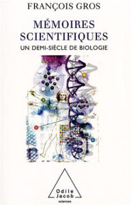 Title: Mémoires scientifiques: Un demi-siècle de biologie, Author: François Gros