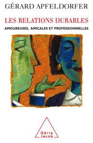 Title: Les Relations durables: Amoureuses, amicales et professionnelles, Author: Gérard Apfeldorfer