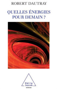 Title: Quelles énergies pour demain ?, Author: Robert Dautray