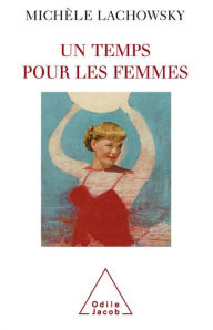 Title: Un temps pour les femmes, Author: Michèle Lachowsky