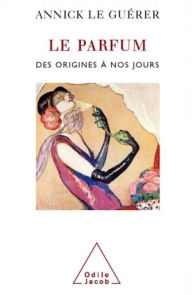 Title: Le Parfum: Des origines à nos jours, Author: Annick Le Guérer