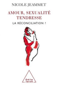 Title: Amour, Sexualité, Tendresse: La réconciliation ?, Author: Nicole Jeammet