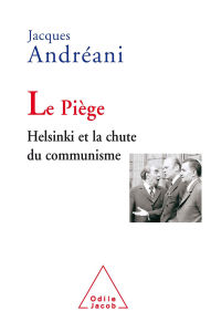 Title: Le Piège: Helsinki et la chute du communisme, Author: Jacques Andréani