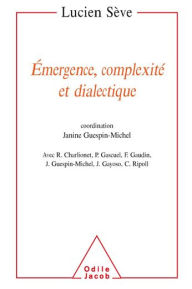 Title: Émergence, complexité et dialectique: Sur les systèmes dynamiques non linéaires, Author: Lucien Sève