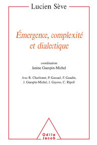Title: Émergence, complexité et dialectique: Sur les systèmes dynamiques non linéaires, Author: Lucien Sève