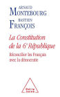 La Constitution de la 6e République: Réconcilier les Français avec la démocratie