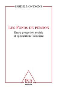 Title: Les Fonds de pension: Entre protection sociale et spéculation financière, Author: Sabine Montagne