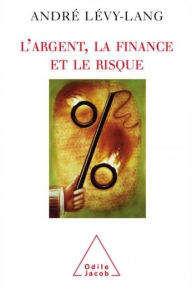 Title: L' Argent, la finance et le risque, Author: André Lévy-Lang