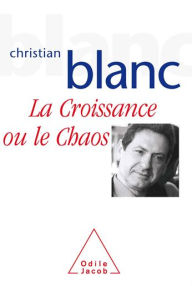 Title: La Croissance ou le chaos, Author: Christian Blanc