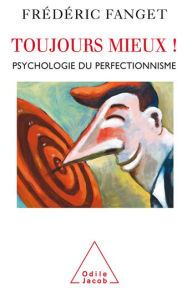Title: Toujours mieux !: Psychologie du perfectionnisme, Author: Frédéric Fanget