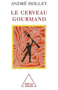 Title: Le Cerveau gourmand, Author: André Holley
