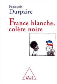 Title: France blanche, Colère noire, Author: François Durpaire