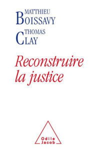 Title: Reconstruire la justice, Author: Matthieu Boissavy