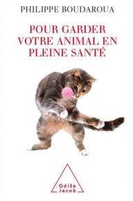 Title: Pour garder votre animal en pleine santé, Author: Philippe Boudaroua