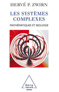 Title: Les Systèmes complexes: Mathématiques et biologie, Author: Hervé P. Zwirn