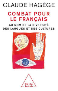 Title: Combat pour le français: Au nom de la diversité des langues et des cultures, Author: Claude Hagège