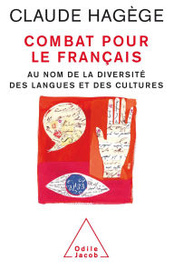 Title: Combat pour le français: Au nom de la diversité des langues et des cultures, Author: Claude Hagège