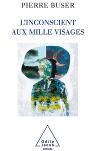 Title: L' Inconscient aux mille visages, Author: Pierre Buser