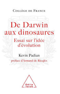 Title: De Darwin aux dinosaures: Essai sur l'idée d'évolution, Author: Kevin Padian