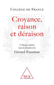 Title: Croyance, Raison, Déraison, Author: Gérard Fussman