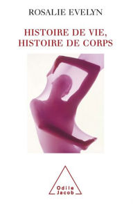 Title: Histoire de vie, histoire de corps, Author: Rosalie Evelyn