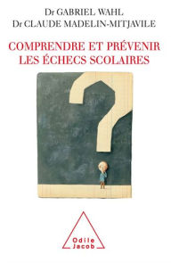 Title: Comprendre et prévenir les échecs scolaires, Author: Claude Madelin-Mitjavile