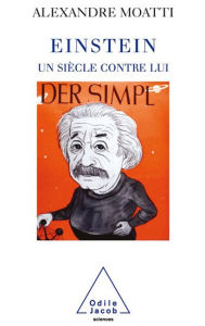 Title: Einstein, un siècle contre lui, Author: Alexandre Moatti