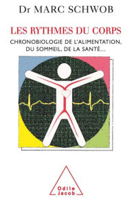Title: Les Rythmes du corps: Chronobiologie de l'alimentation, du sommeil, de la santé..., Author: Marc Schwob