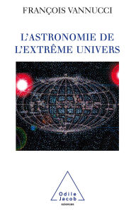 Title: L' Astronomie de l'extrême univers, Author: François Vannucci