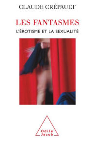 Title: Les Fantasmes: L'Érotisme et la Sexualité, Author: Claude Crépault