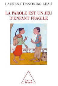 Title: La parole est un jeu d'enfant fragile, Author: Laurent Danon-Boileau