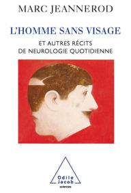 Title: L' Homme sans visage: Et autres récits de neurologie quotidienne, Author: Marc Jeannerod