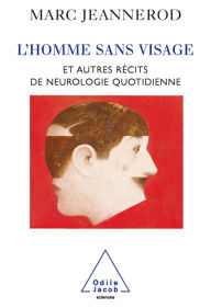Title: L' Homme sans visage: Et autres récits de neurologie quotidienne, Author: Marc Jeannerod