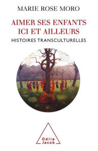 Title: Aimer ses enfants ici et ailleurs: Histoires transculturelles, Author: Marie Rose Moro