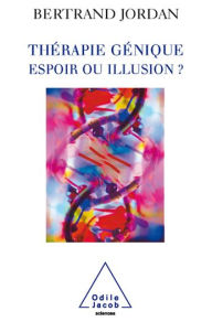 Title: Thérapie génique: espoir ou illusion ?, Author: Bertrand Jordan