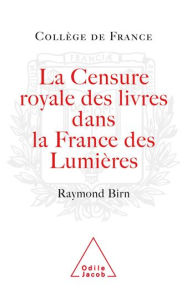 Title: La Censure royale des livres dans la France des Lumières, Author: Raymond Birn