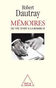 Title: Mémoires: Du Vél d'Hiv à la bombe H, Author: Robert Dautray