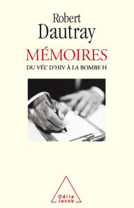Title: Mémoires: Du Vél d'Hiv à la bombe H, Author: Robert Dautray