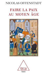 Title: Faire la paix au Moyen Âge, Author: Nicolas Offenstadt
